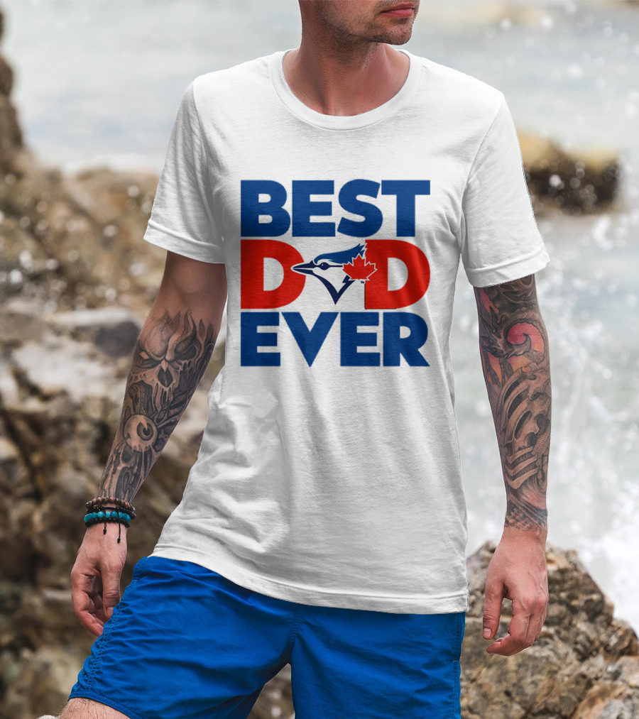 Best Dad Ever Toronto Blue Jays MLB T-Shirt