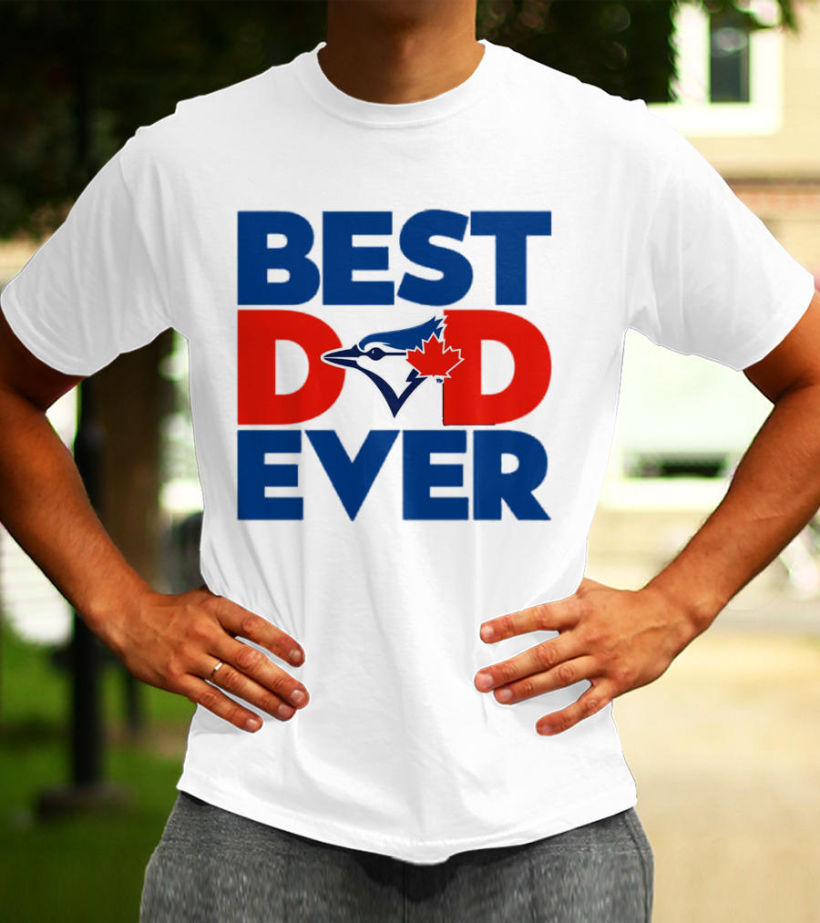 Best Dad Ever Toronto Blue Jays MLB T-Shirt