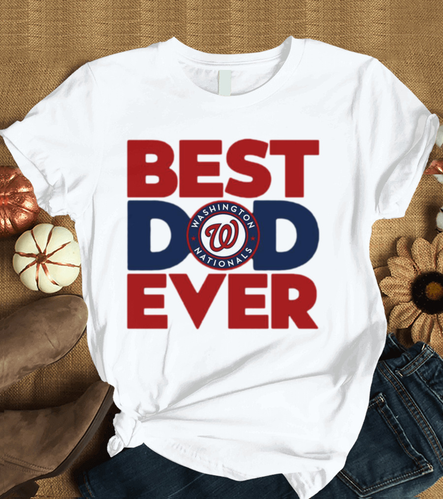BEST DAD EVER WASHINGTON NATIONALS MLB T-Shirt