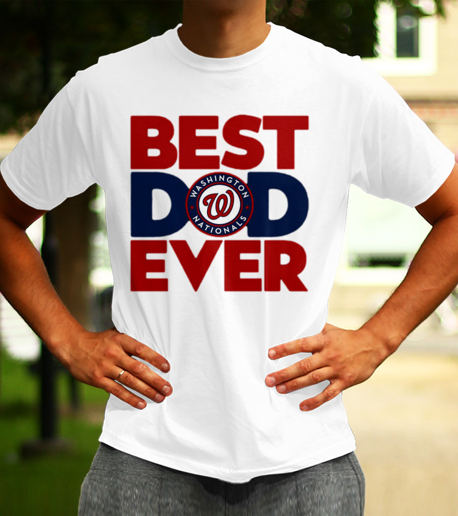 BEST DAD EVER WASHINGTON NATIONALS MLB T-Shirt