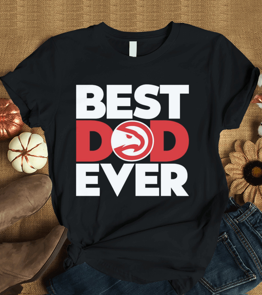 Best Dad Ever NBA Atlanta Hawks Basketball T-Shirt