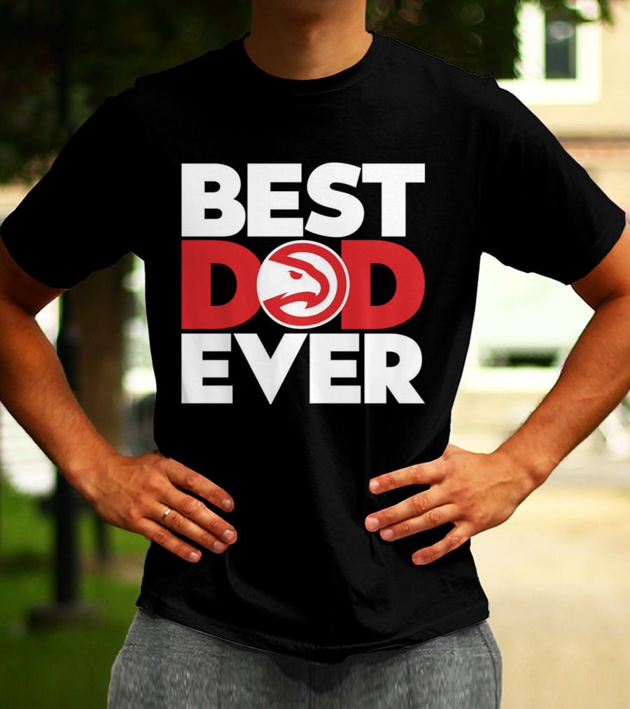 Best Dad Ever NBA Atlanta Hawks Basketball T-Shirt