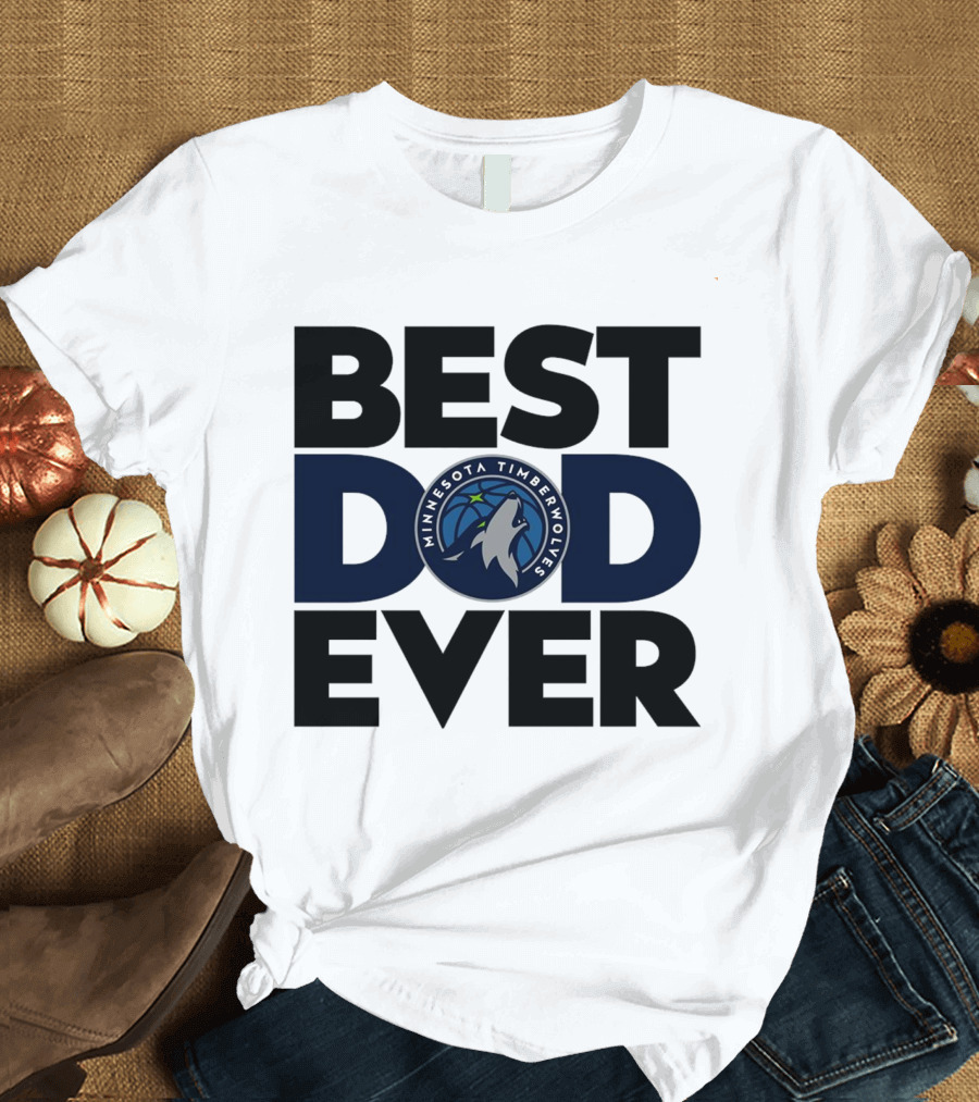 Best Dad Ever Minnesota Timberwolves NBA T-Shirt