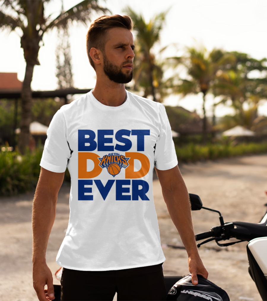 Best Dad Ever New York Knicks NBA T-Shirt