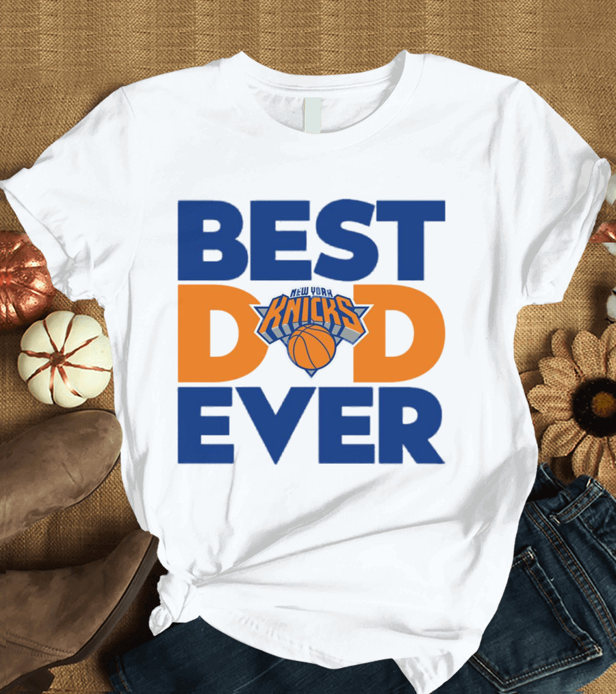 Best Dad Ever New York Knicks NBA T-Shirt