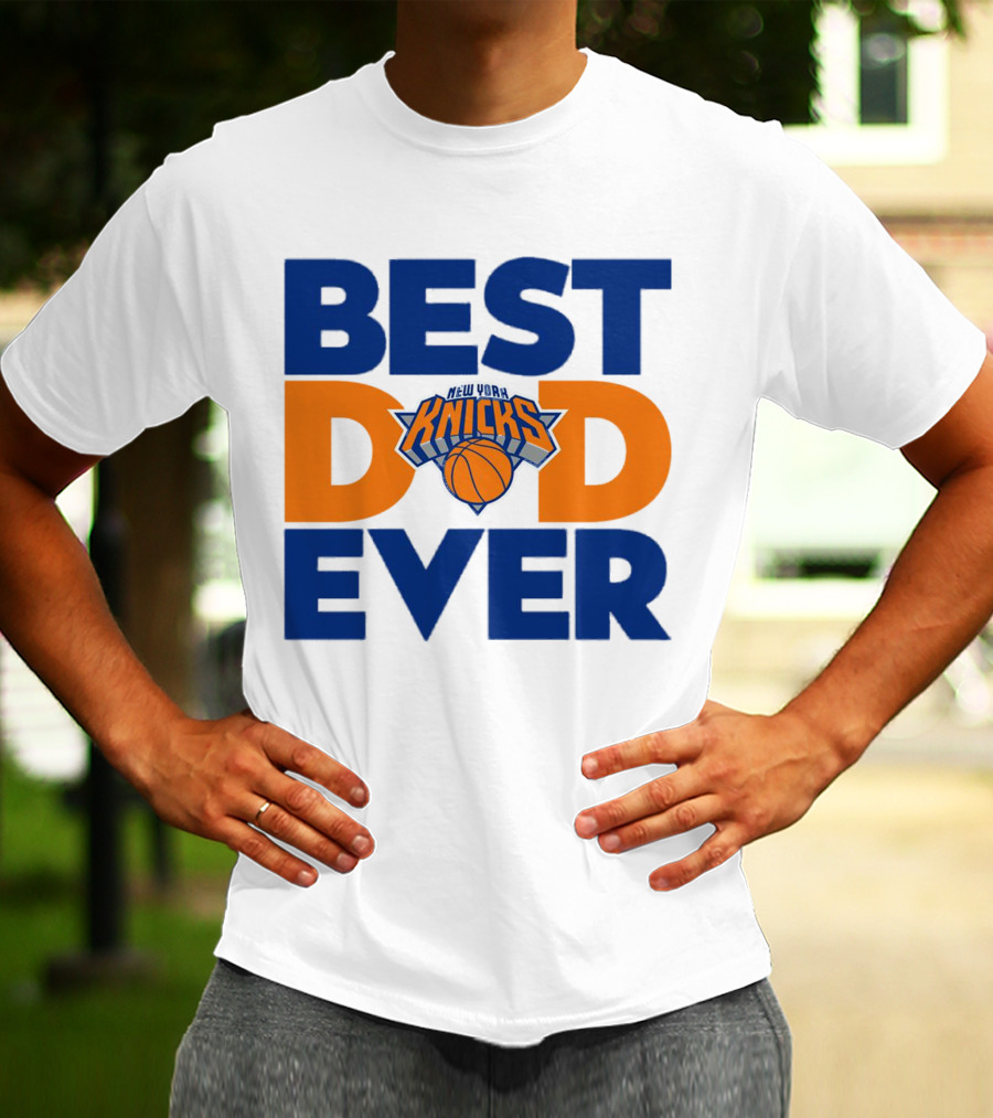 Best Dad Ever New York Knicks NBA T-Shirt