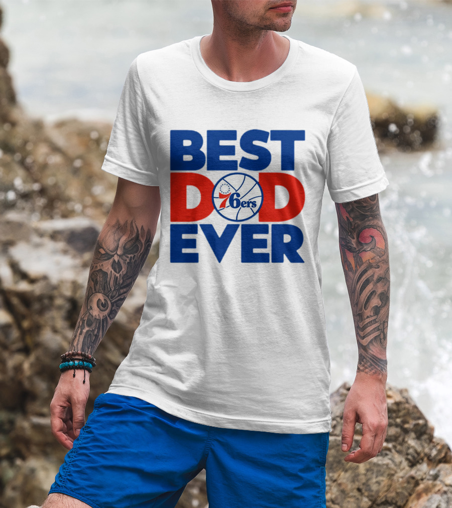 Best Dad Ever 76ers Basketball T-Shirt