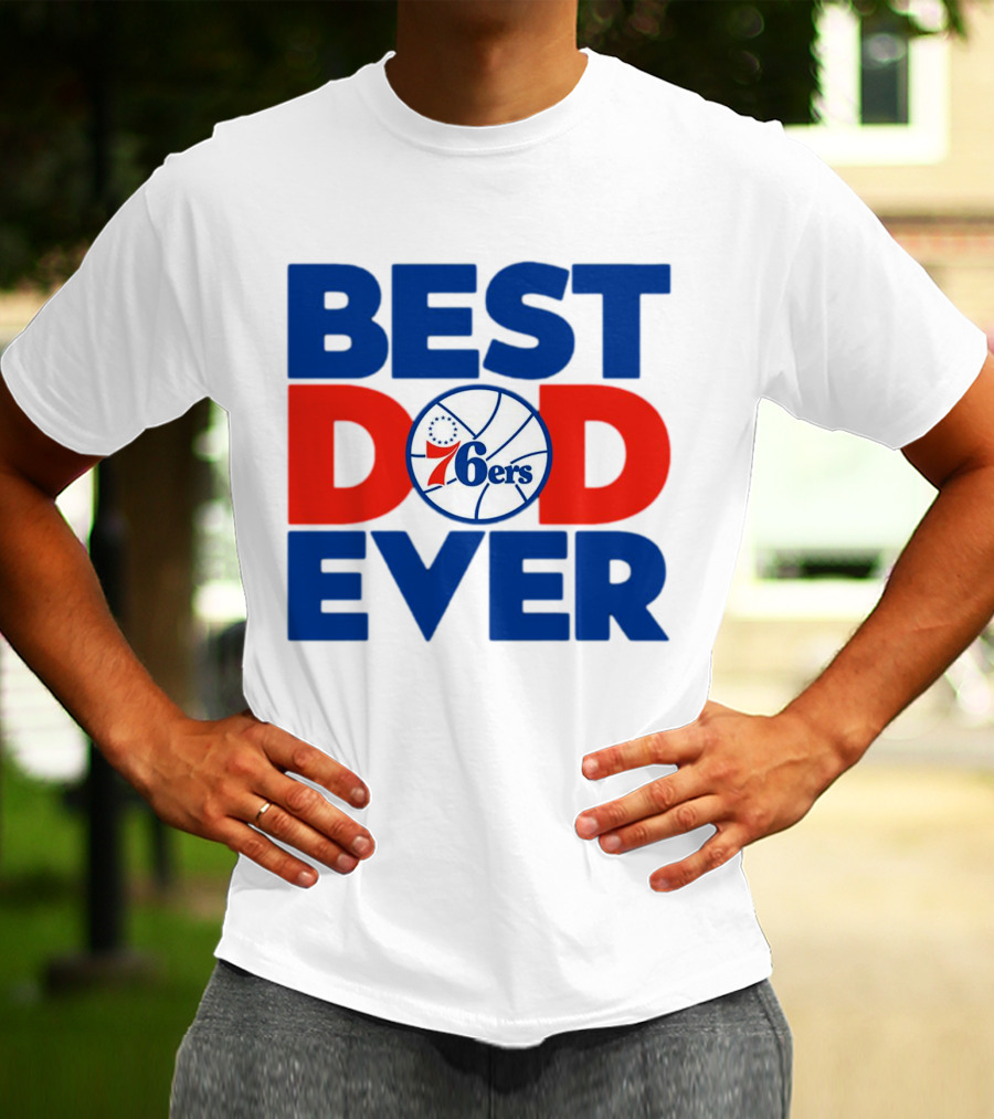 Best Dad Ever 76ers Basketball T-Shirt