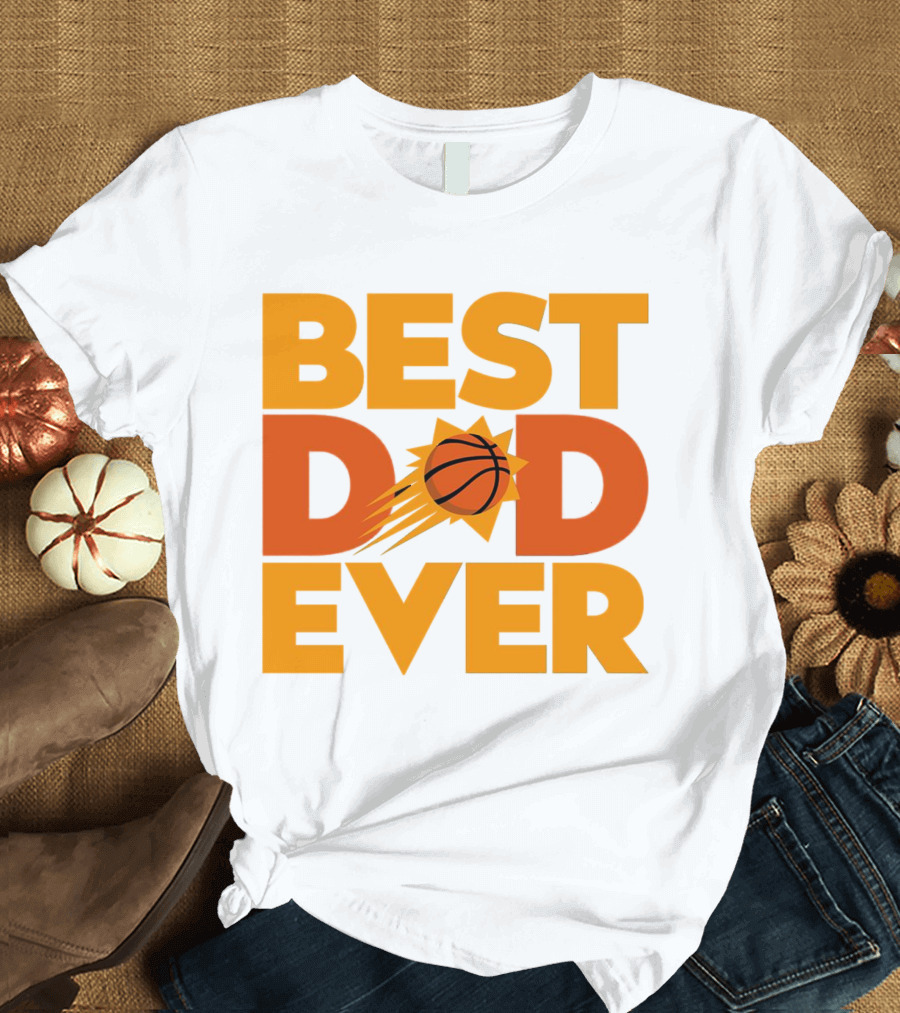Best Dad Ever NBA Phoenix Suns Basketball T-Shirt