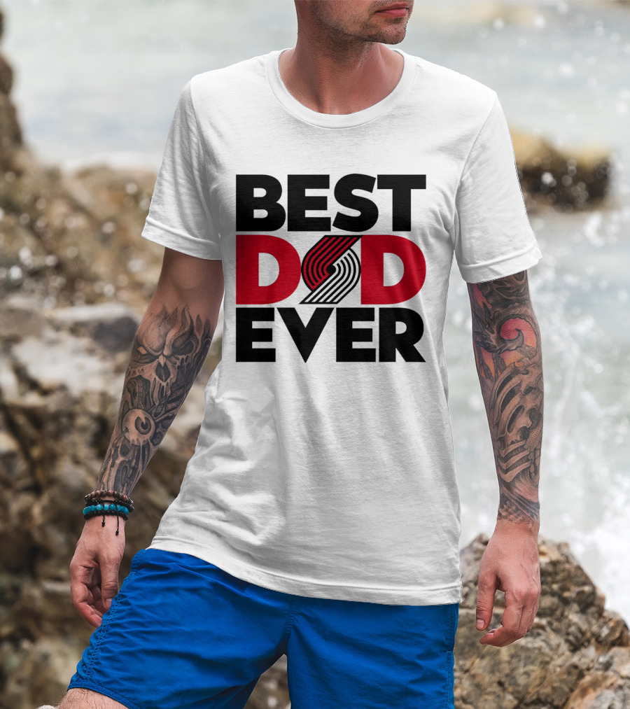 Best Dad Ever NBA Portland Trail Blazers Fan T-Shirt