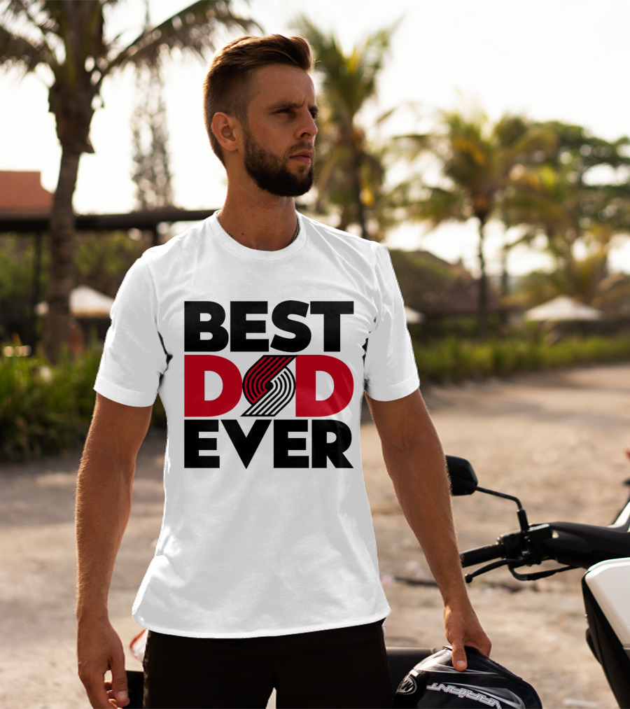 Best Dad Ever NBA Portland Trail Blazers Fan T-Shirt