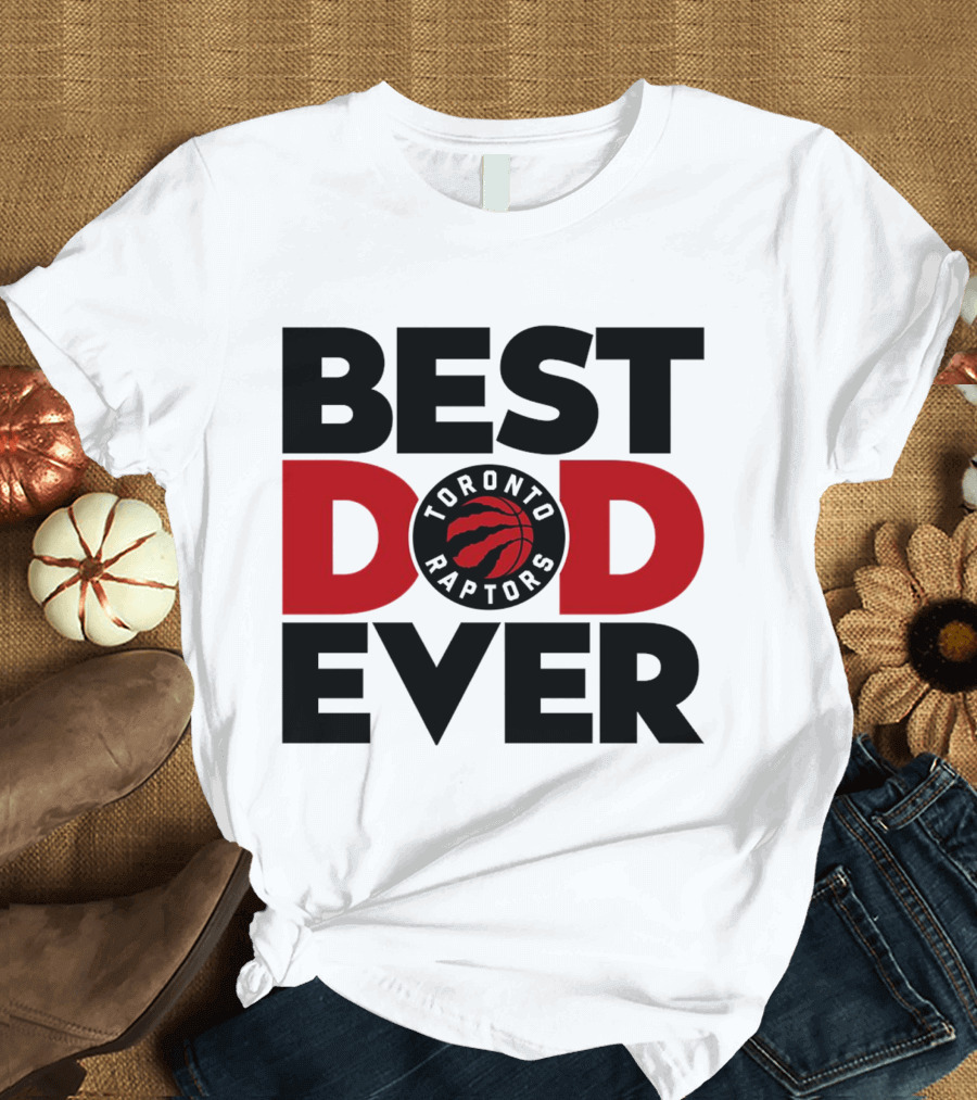 Best Dad Ever Toronto Raptors NBA Basketball T-Shirt