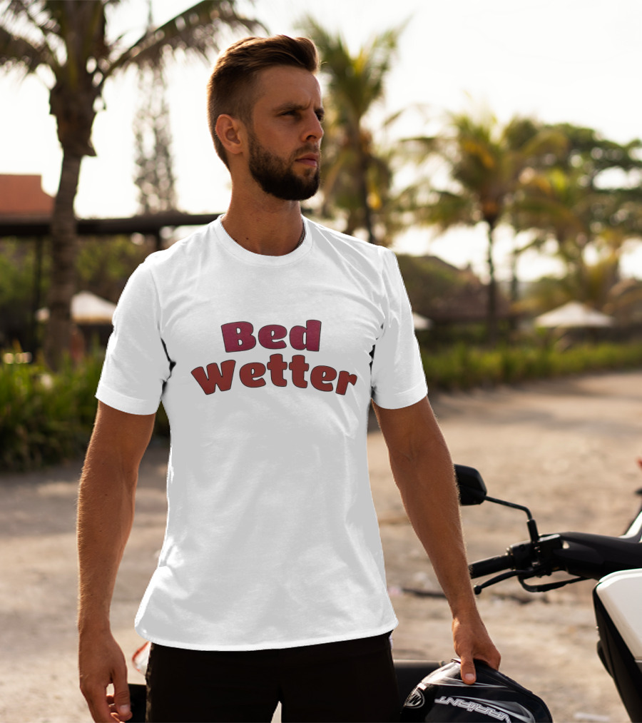 Bed Wetter T-Shirt