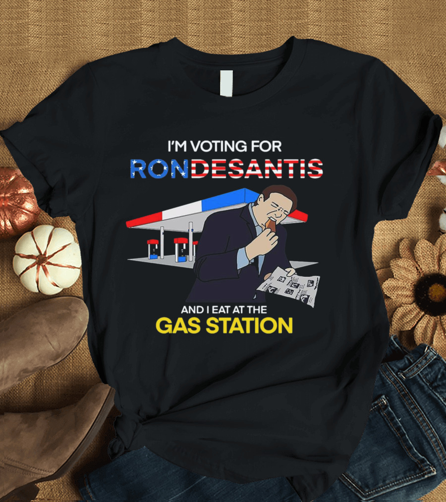 I’m Voting For Ron Desantis And I Eat At The Gas Station With Patriotic T-Shirt