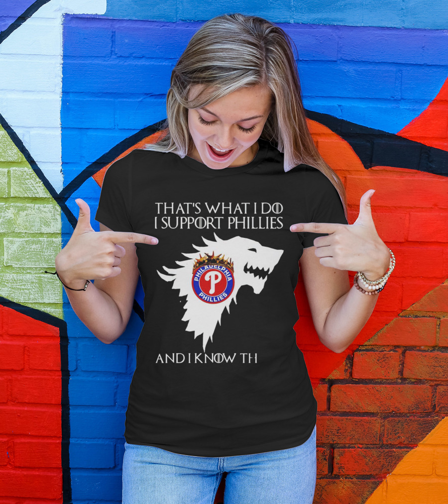THAT'S WHAT I DO I SUPPORT PHILADELPHIA PHILLIES AND I KNOW THINGS T-Shirt