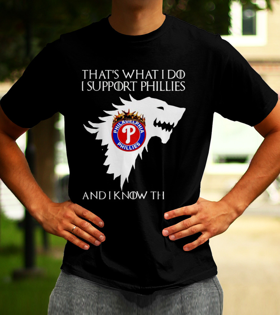 THAT'S WHAT I DO I SUPPORT PHILADELPHIA PHILLIES AND I KNOW THINGS T-Shirt