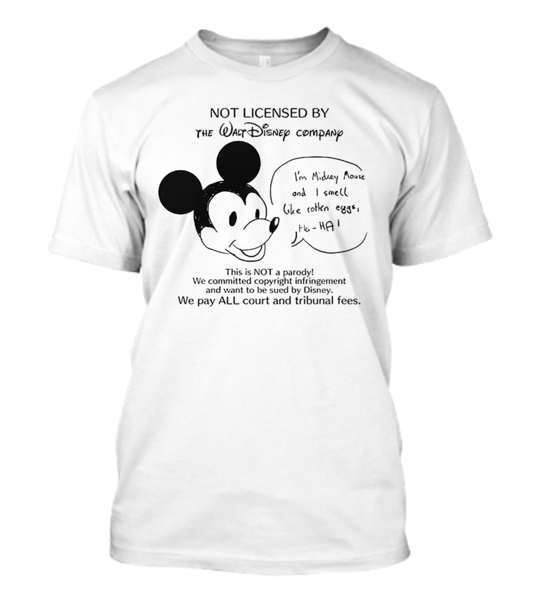Not Licensed By The Walt Disney Company I’m Mickey Mouse And I Smell Like Rotten Eggs We Pay All Court And Tribunal Fees T-Shirt