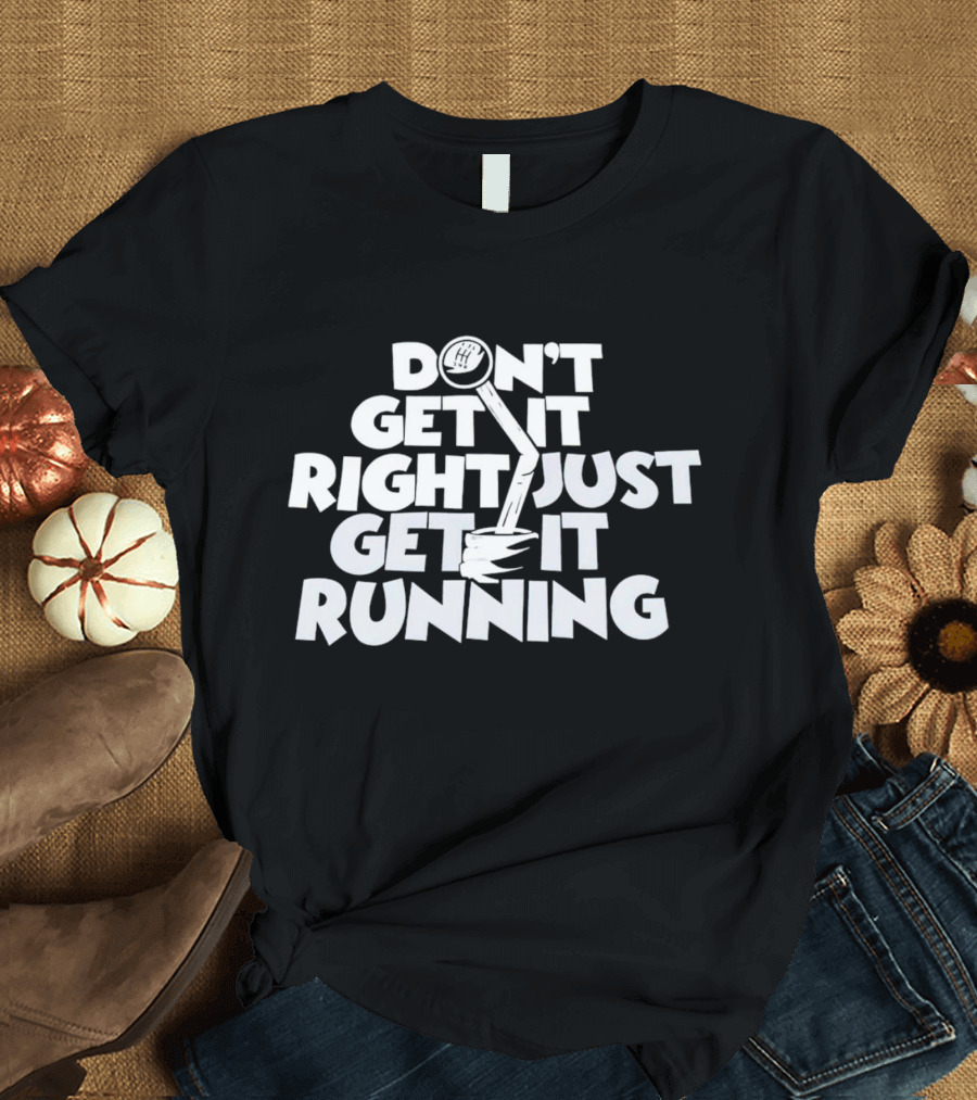 Don't Get It Right Just Get It Running Manual Gear Shift T-Shirt