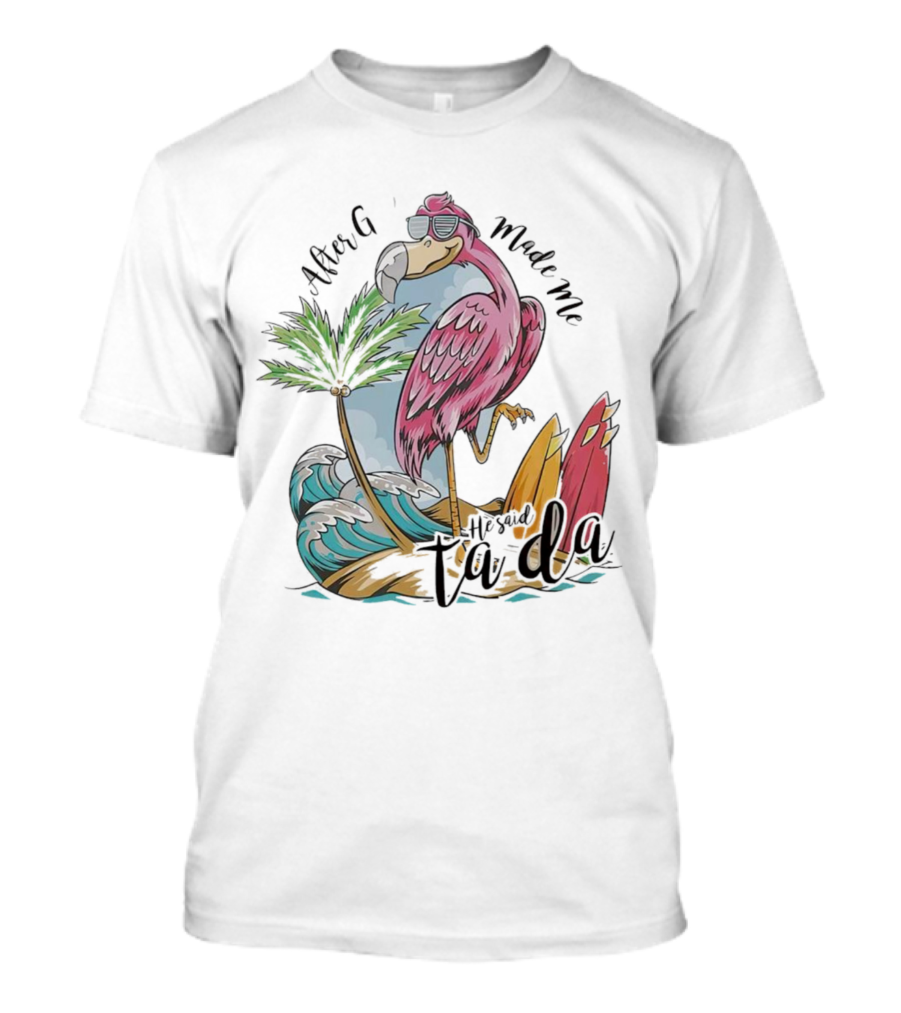 Flamingo After God Made Me He Said Ta Da Summer Surfboard Palm Wave T-Shirt