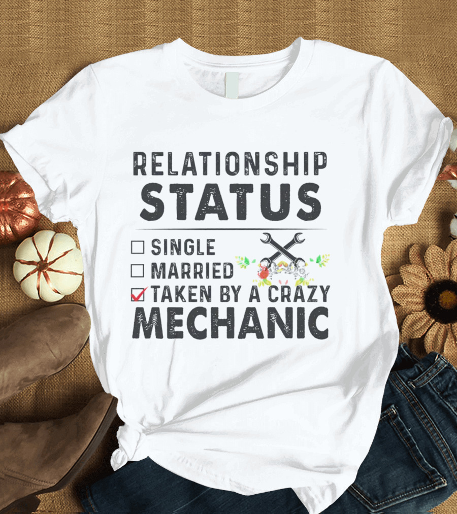 Relationship Status Single Married Taken By A Crazy Mechanic Checkbox Rustic Wrench Floral T-Shirt