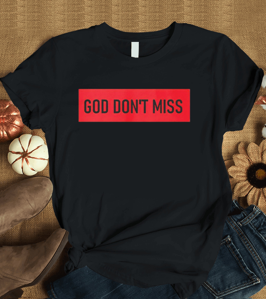 God Don't Miss Bold Black Text T-Shirt