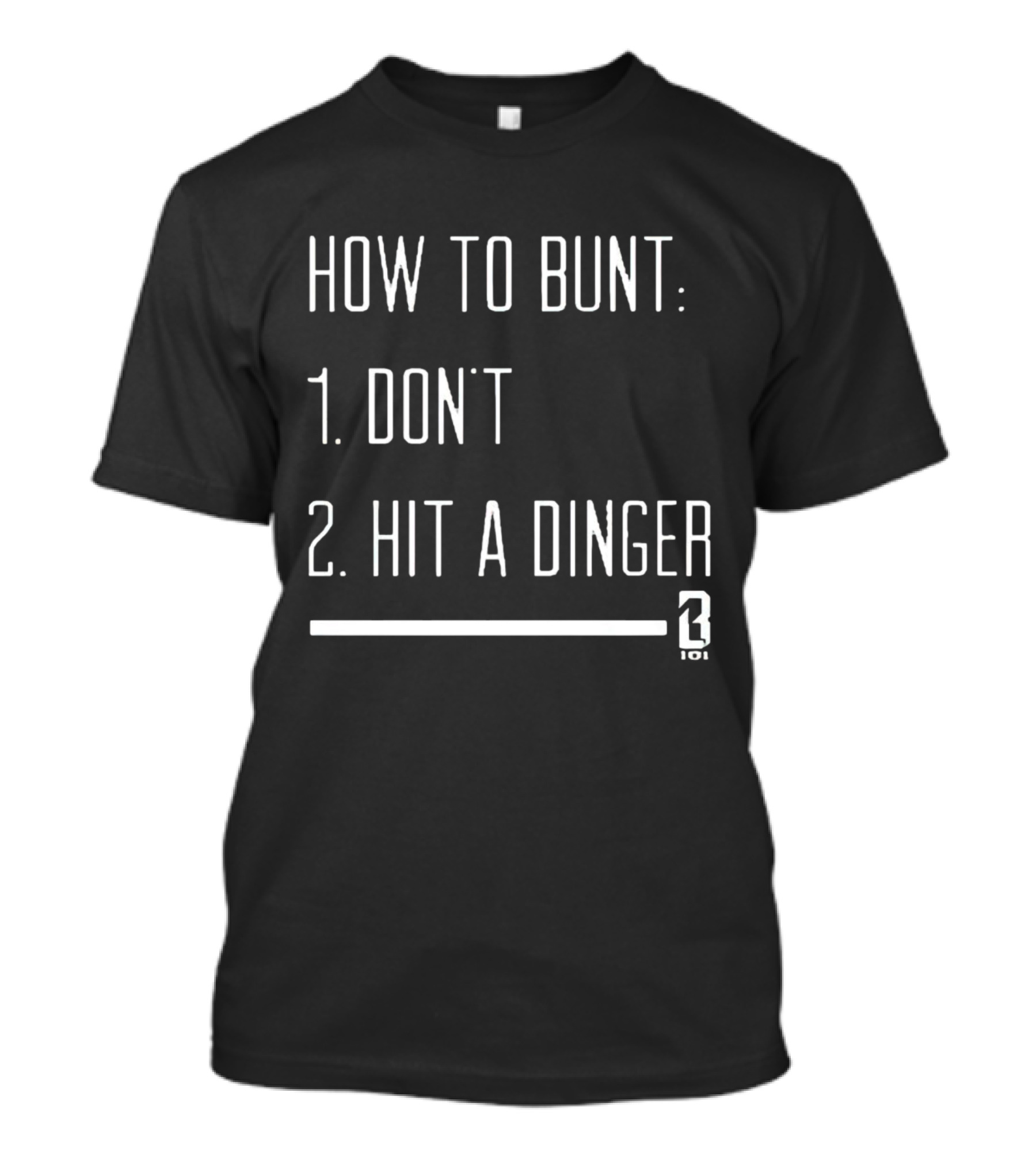 How To Bunt: 1. Don't 2. Hit A Dinger 101 T-Shirt