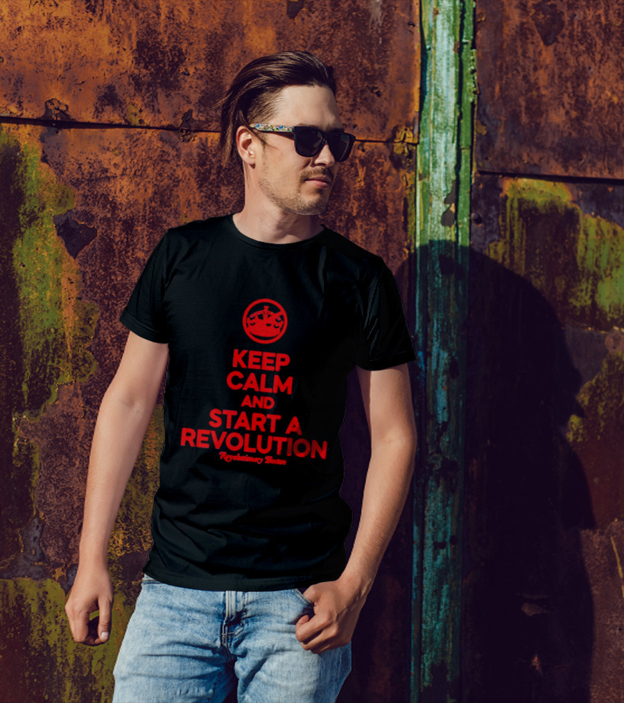 Keep Calm And Start A Revolution Revolutionary Britain T-Shirt