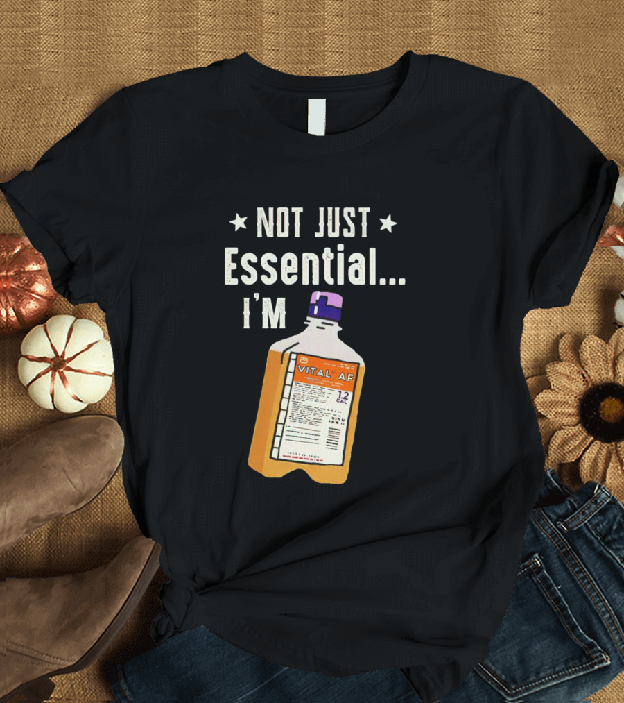 NOT JUST ESSENTIAL I'M VITAL AF 12 CAL T-Shirt