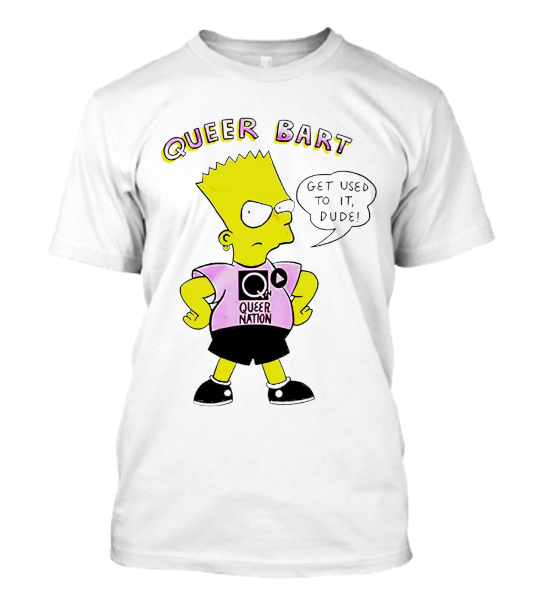Queer Bart Queer Nation Get Used To It Dude T-Shirt