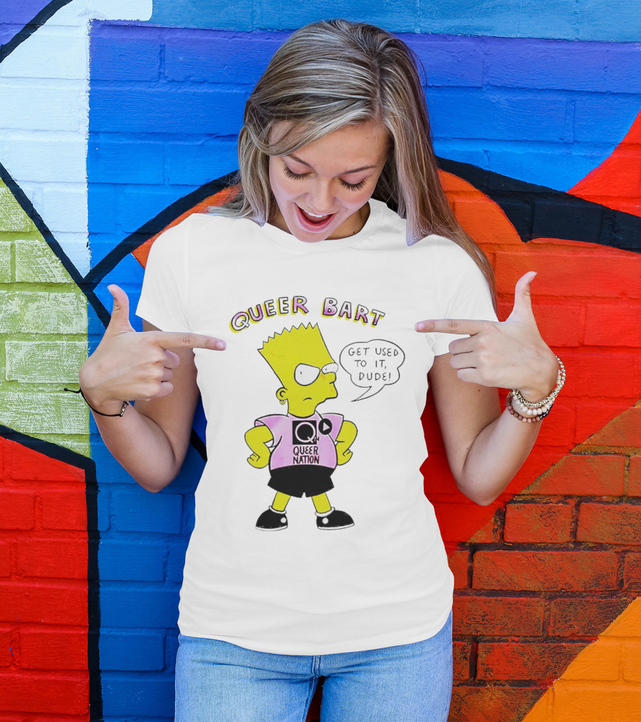 Queer Bart Queer Nation Get Used To It Dude T-Shirt