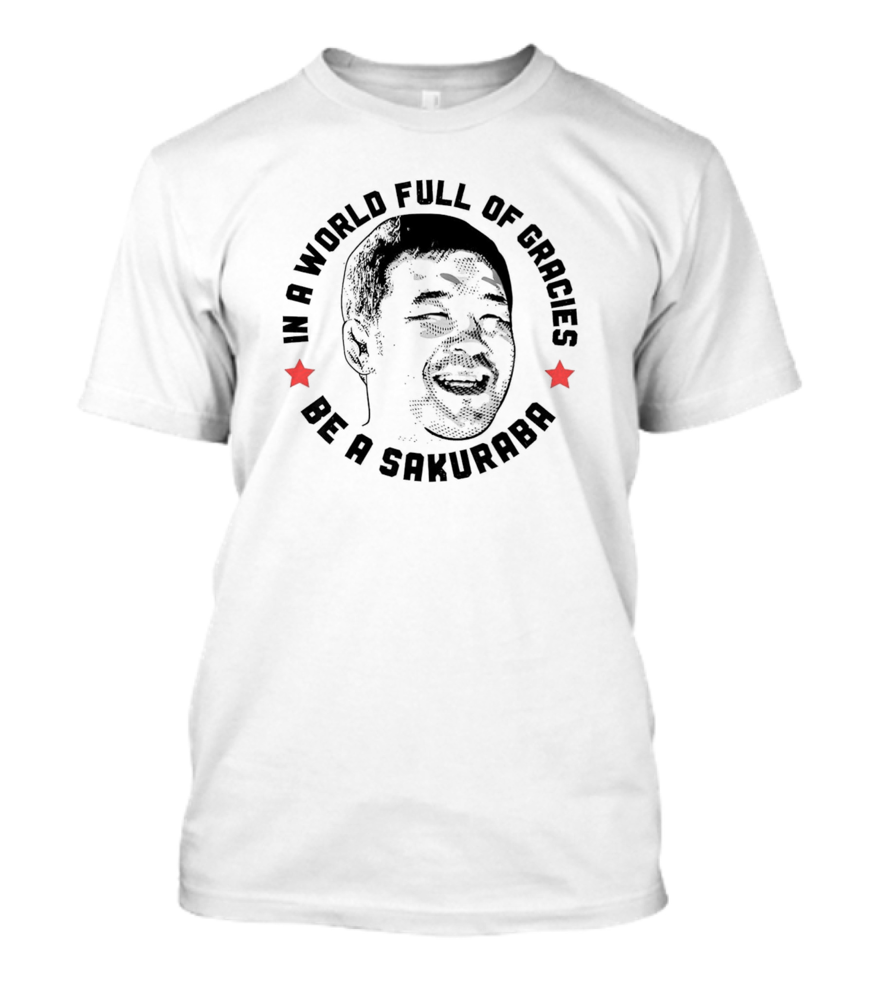 In A World Full Of Gracies Be A Sakuraba T-Shirt