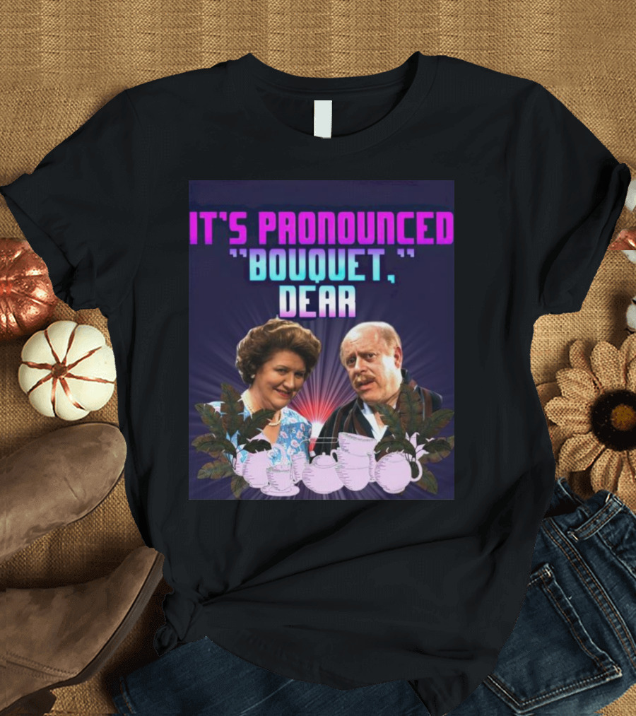 It's Pronounced Bouquet Dear Hyacinth Richard Teapots T-Shirt