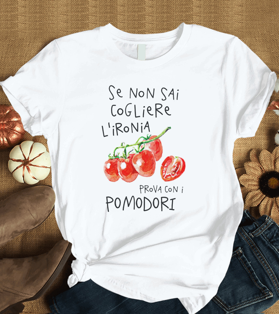 Se Non Sai Cogliere L’Ironia Prova Con I Pomodori Tomatoes T-Shirt
