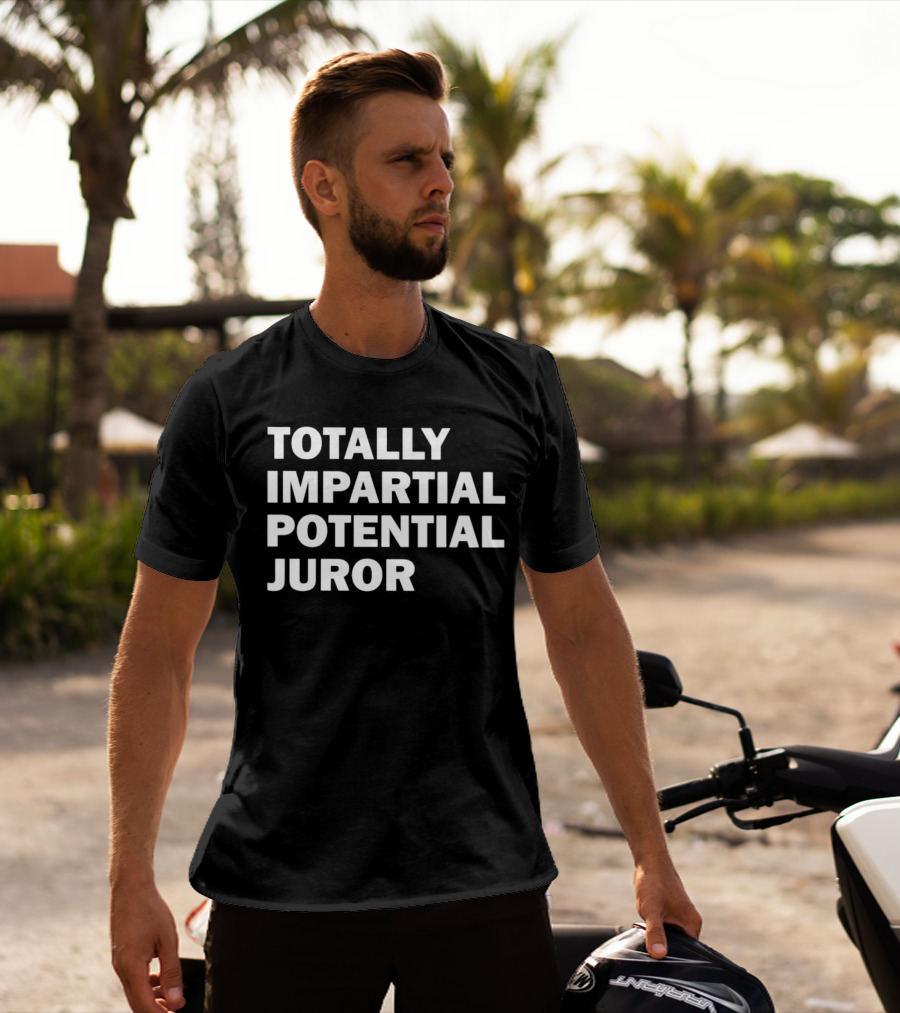 TOTALLY IMPARTIAL POTENTIAL JUROR T-Shirt