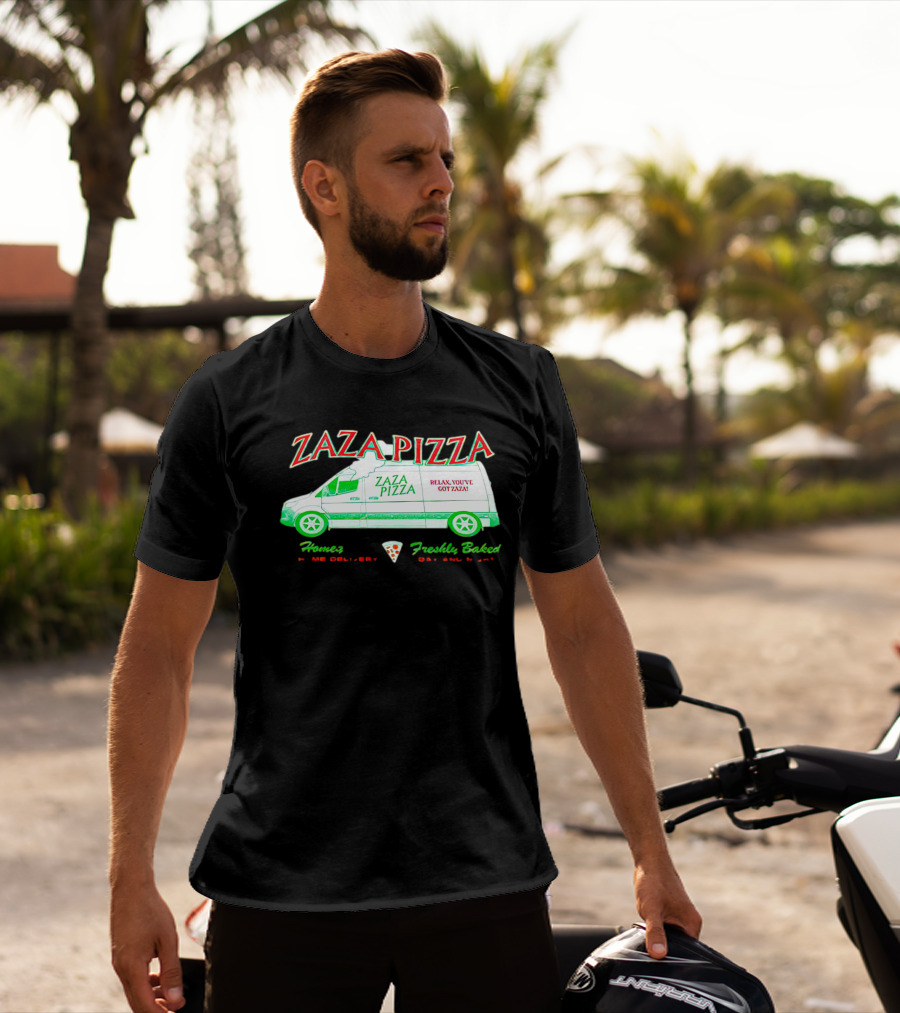 Zaza Pizza Van Home Delivery Freshly Baked Day And Night Relax You've Got Zaza T-Shirt