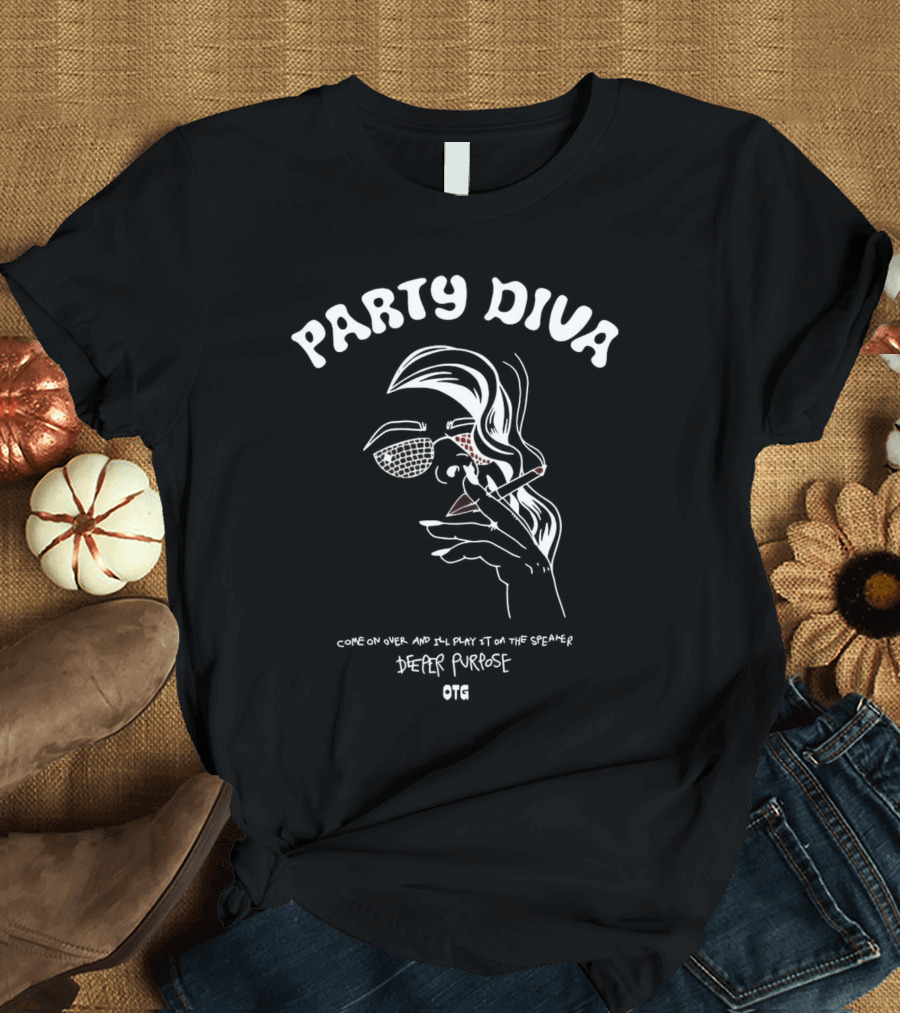 Party Diva Deeper Purpose OTG Come On Over T-Shirt