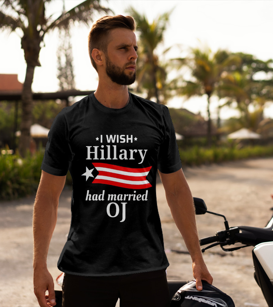I Wish Hillary Had Married OJ T-Shirt
