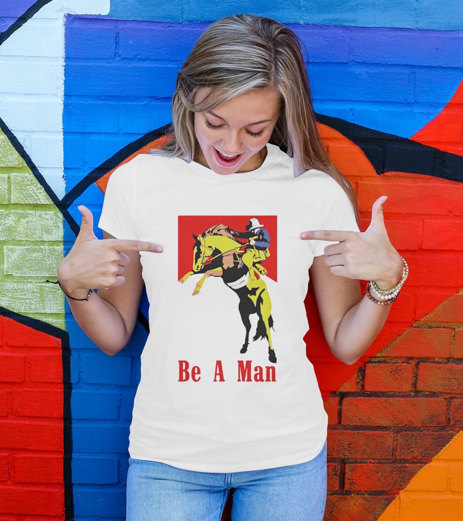 Be A Man Cowboy Rodeo Rider T-Shirt