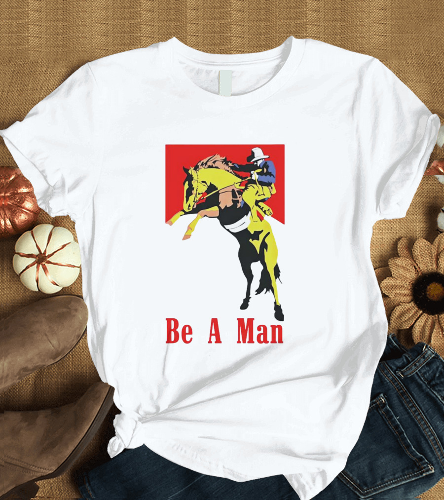 Be A Man Cowboy Rodeo Rider T-Shirt