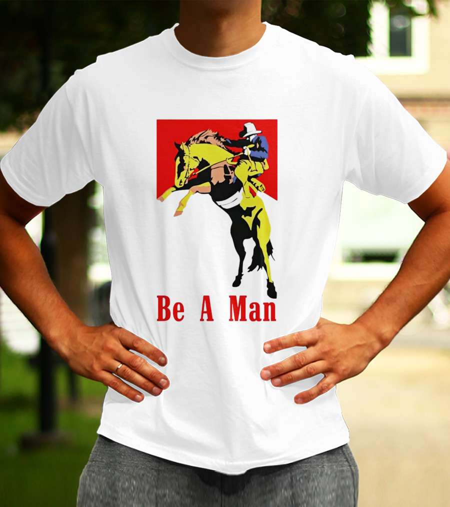 Be A Man Cowboy Rodeo Rider T-Shirt