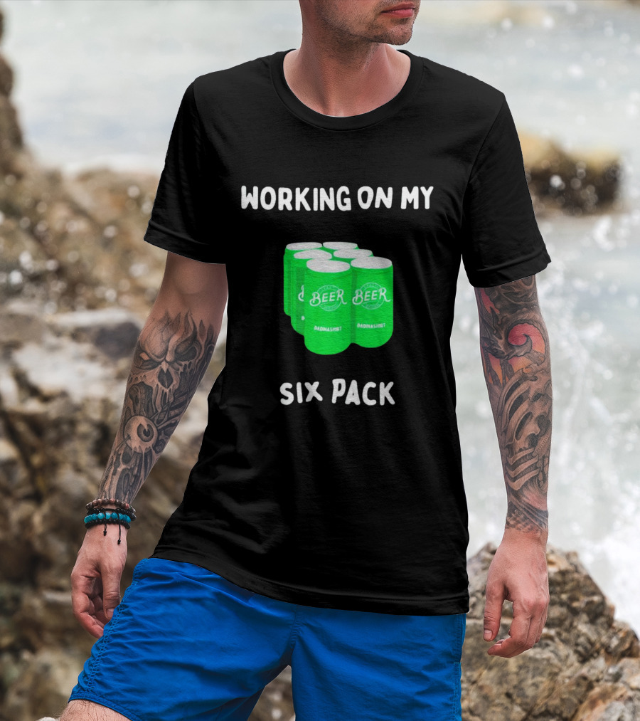 Working On My Six Pack Beer Dadnashirt T-Shirt