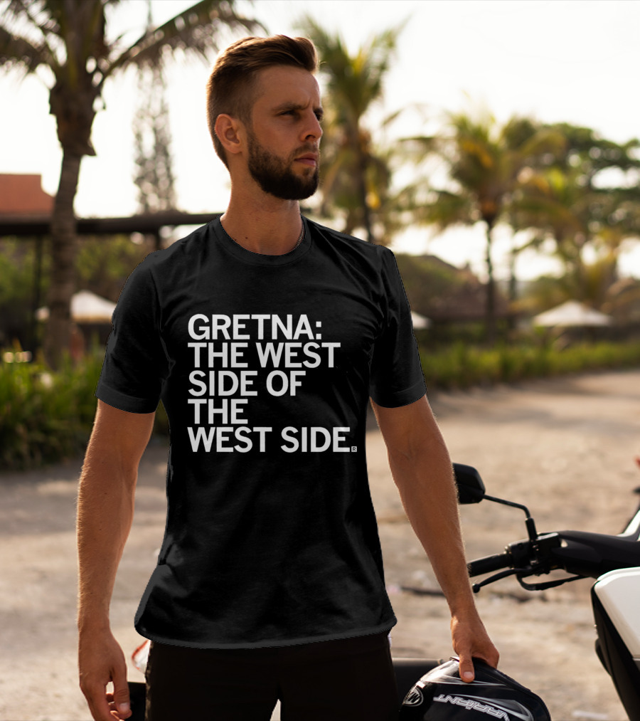 Gretna: The West Side Of The West Side T-Shirt