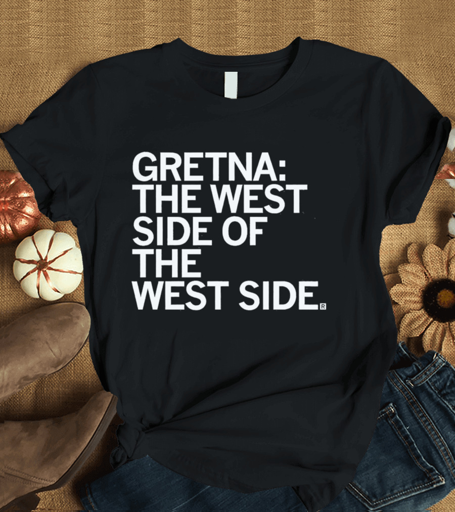 Gretna: The West Side Of The West Side T-Shirt