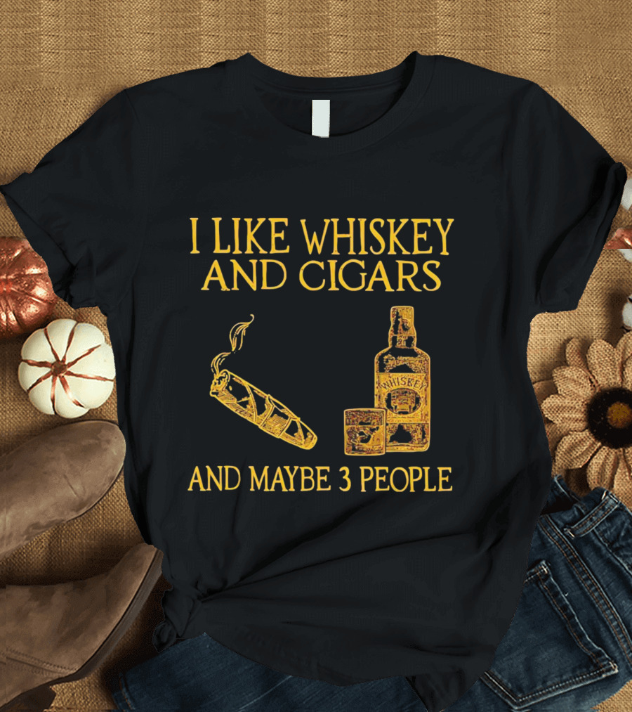 I Like Whiskey And Cigars And Maybe 3 People Bottle Glass Cigar T-Shirt