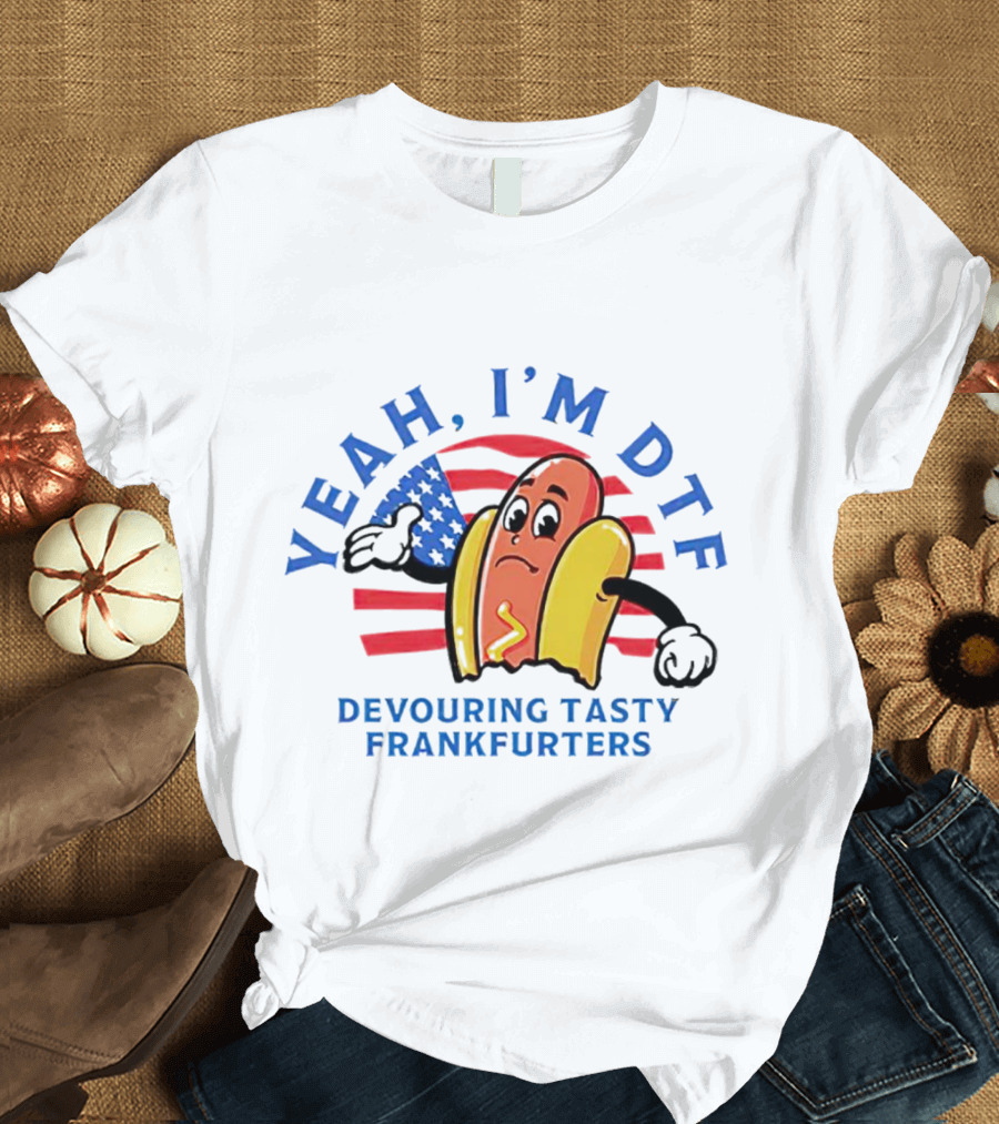 Yeah I'm DTF Devouring Tasty Frankfurters American Flag Hotdog T-Shirt