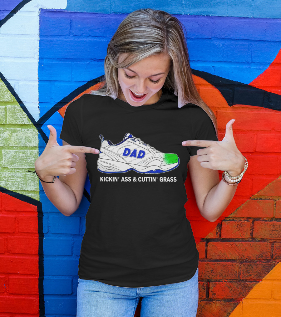 DAD Sneaker Kickin’ Ass And Cuttin’ Grass T-Shirt