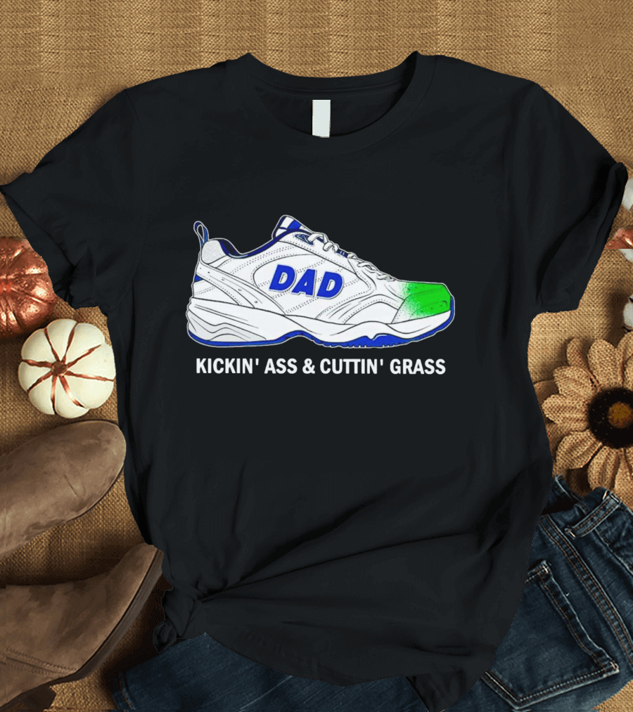 DAD Sneaker Kickin’ Ass And Cuttin’ Grass T-Shirt