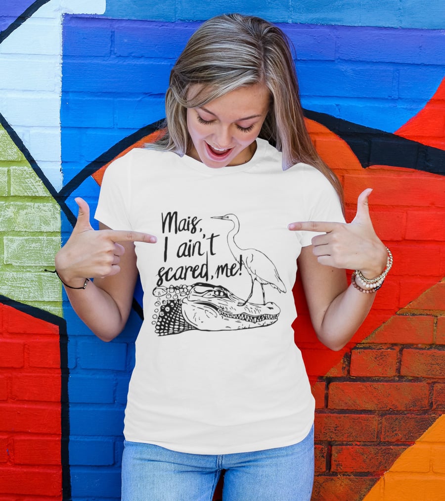 Mais I Ain't Scared Me Heron Standing On Alligator T-Shirt