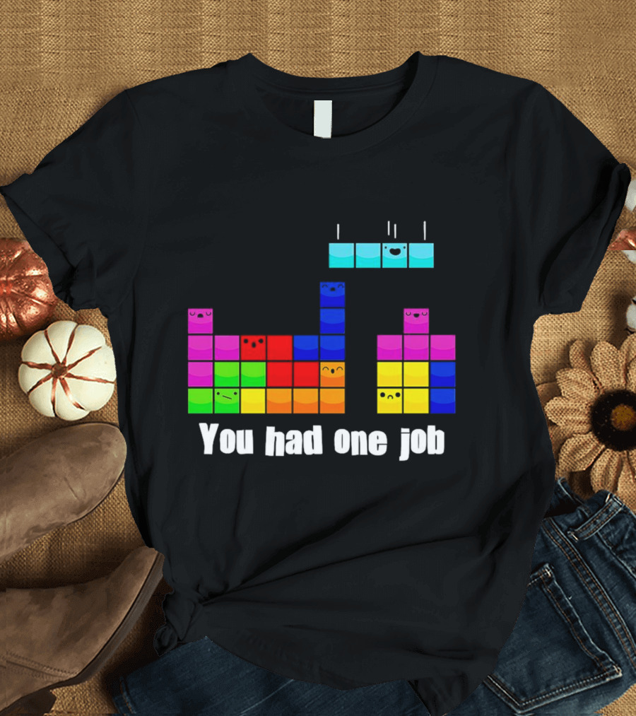 Tetris Blocks You Had One Job Game Humor T-Shirt