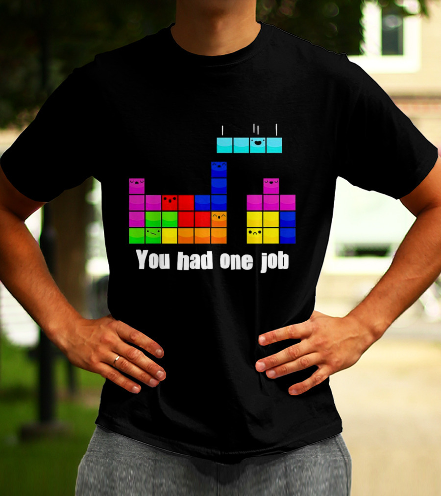 Tetris Blocks You Had One Job Game Humor T-Shirt